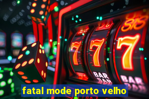 fatal mode porto velho